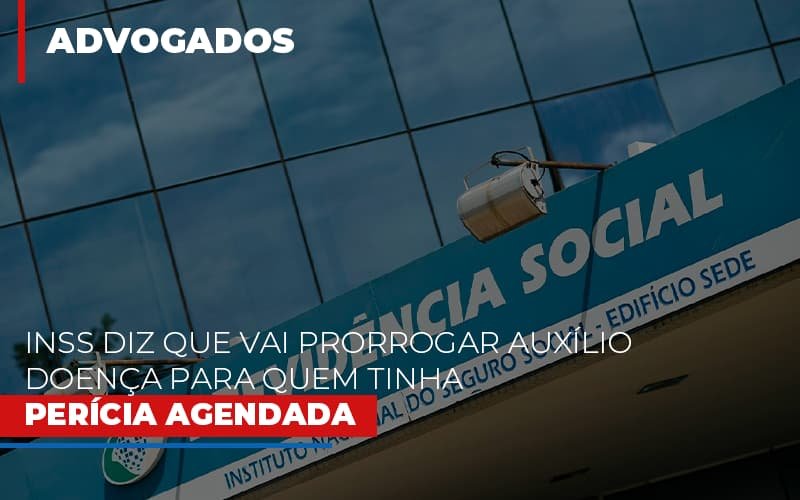 INSS diz que vai prorrogar auxílio-doença para quem tinha perícia agendada