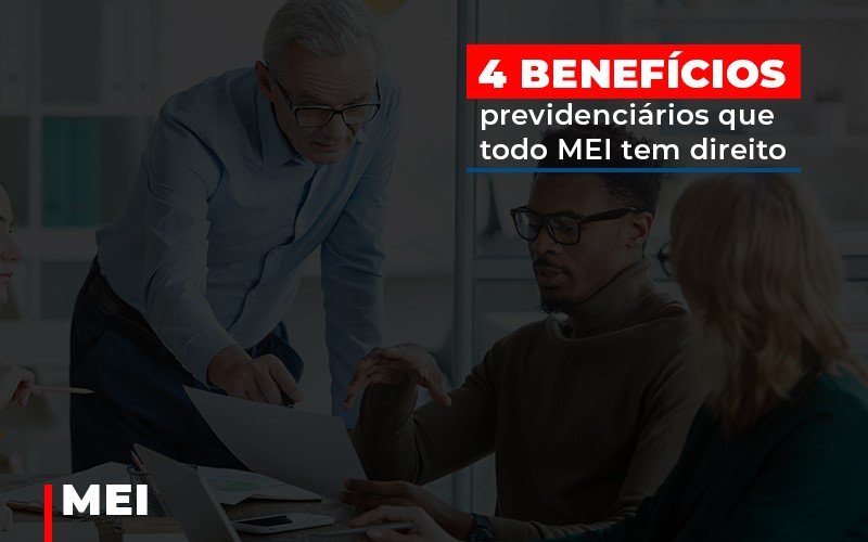 4 benefícios previdenciários que todo MEI tem direito