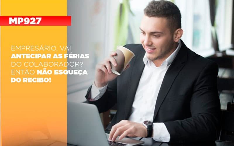 Empresário, vai antecipar as férias do colaborador? Então não esqueça do recibo!