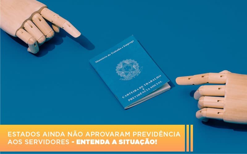 Estados ainda não aprovaram Previdência aos servidores – entenda a situação!