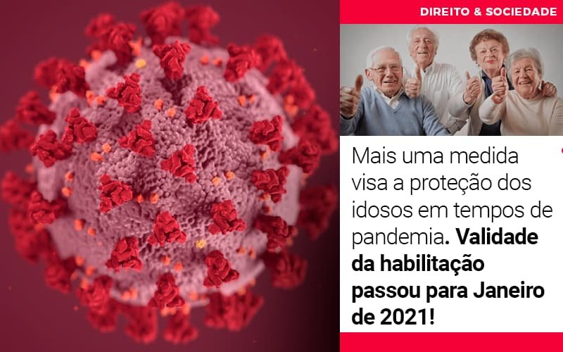 Mais uma medida visa a proteção dos idosos em tempos de pandemia. Validade da habilitação passou para Janeiro de 2021!
