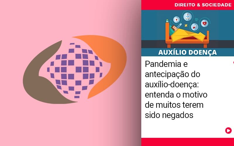 Pandemia e antecipação do auxílio-doença: entenda o motivo de muitos terem sido negados