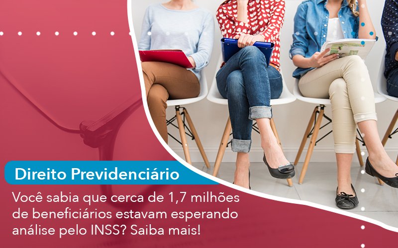 Voce Sabia Que Cerca De 1 7 Milhoes De Beneficiarios Estavam Esperando Analise Pelo Inss Saiba Mais - Abrir Empresa Simples