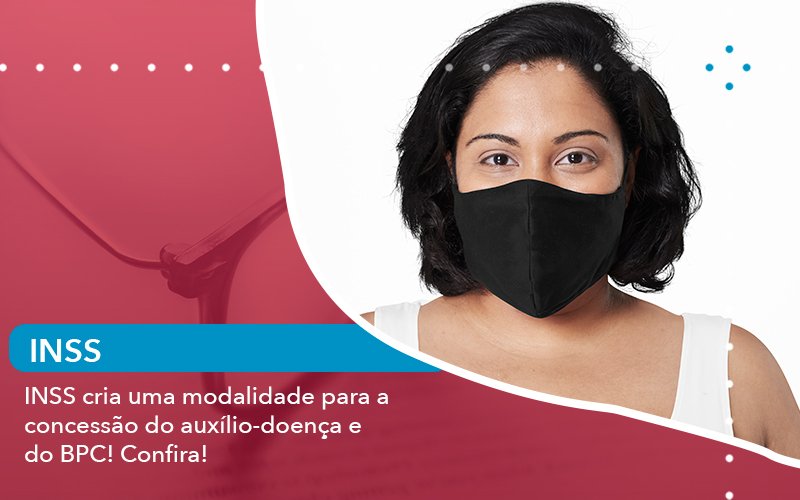 INSS cria uma modalidade para a concessão do auxílio-doença e do BPC! Confira!
