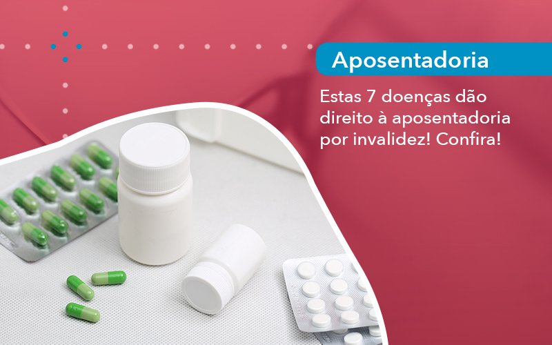 Estas 7 doenças dão direito à aposentadoria por invalidez! Confira!