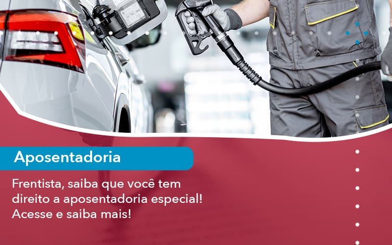 Frentista, saiba que você tem direito à aposentadoria especial! Acesse e saiba mais!