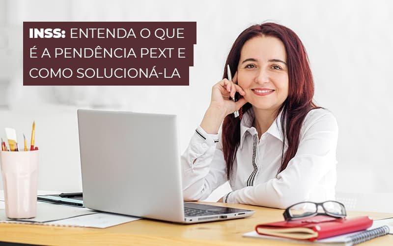 Inss Entenda O Que E A Pendendica Pext E Como Solucionala Post (1) - Menezes Bonato Advogados Associados