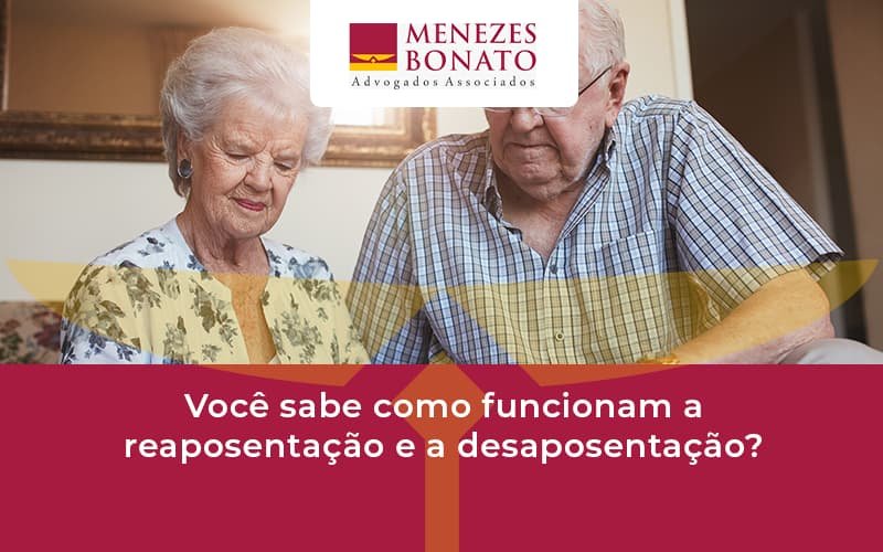 Você sabe como funcionam a reaposentação e a desaposentação?