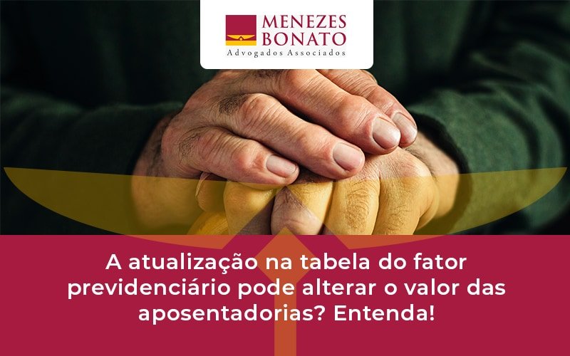 A atualização na tabela do fator previdenciário pode alterar o valor das aposentadorias? Entenda!