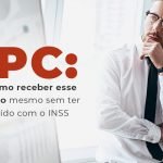 Bpc Saiba Como Receber Esse Beneficio Mesmo Sem Ter Contribuido Com O Inss Blog - Menezes Bonato Advogados Associados