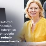Com A Reforma Da Previdencia Valores Referentes A Aposentadoria Podem Reduzir Consideravelmente Blog - Menezes Bonato Advogados Associados