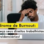 Sindrome De Burnout Conheca Seus Direitos Trabalhistas E Previdenciarios Blog - Menezes Bonato Advogados Associados