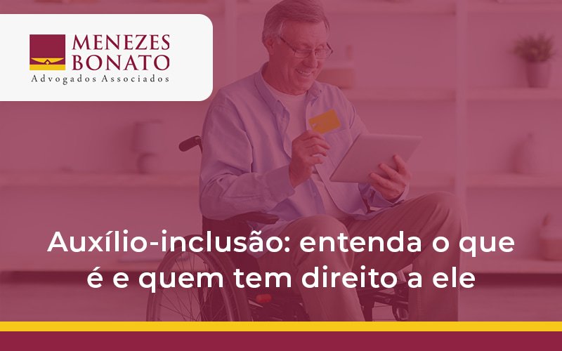 Auxílio-inclusão: entenda o que é e quem tem direito a ele