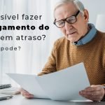 E Possivel Fazer O Pagamento Do Inss Em Atraso Quem Pode Blog - Menezes Bonato Advogados Associados