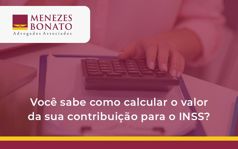 Você sabe como calcular o valor da sua contribuição para o INSS?