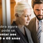 Descubra Agora Quem Pode Se Aposentar Aos 40 50 E 60 Anos Blog - Menezes Bonato Advogados Associados