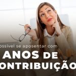 E Possivel Se Aposentar Com 5 Anos De Contribuicao Blog - Menezes Bonato Advogados Associados