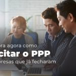Descubra Agora Como Solicitar O Ppp De Empresas Que Ja Fecharam Blog - Menezes Bonato Advogados Associados