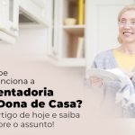 Voce Sabe Como Funciona A Aposentadoria Para Dona De Casa Leia O Artigo De Hoje E Saiba Mais Sobre O Assunto Blog - Menezes Bonato Advogados Associados